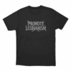 Promote Lesbianism Unisex T Shirt Black